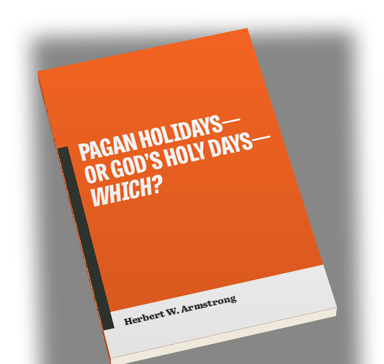Pagan Holidays&mdash;or God&rsquo;s Holy Days&mdash;Which? by Herbert W. Armstrong &mdash; free booklet